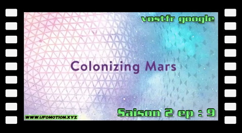 S02E09 ∙ Colonizing Mars (vostfr google)