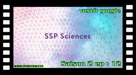 S02E12 ∙ SSP Sciences (vostfr google)