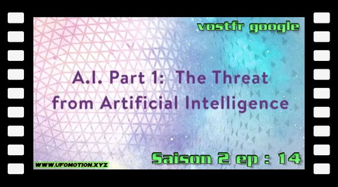 S02E14 ∙ The Threat from Artificial Intelligence (vostfr google)