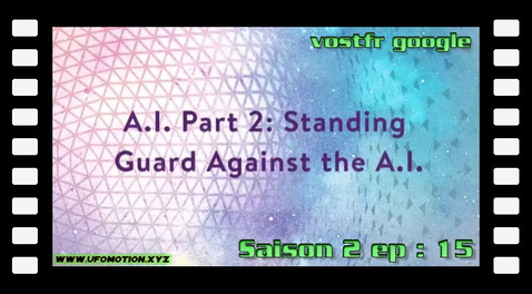 S02E15 ∙ Standing Guard against the A.I. (vostfr google)
