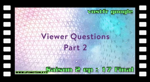 S02E17 ∙ Viewer Questions Part 2 (vostfr google) Final
