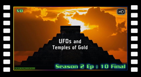 S02E10 UFOs and Temples of Gold (vo) Final