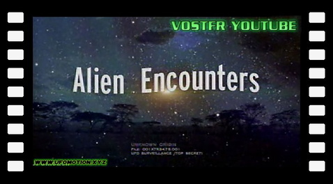 UFO Files - Alien Encounters (vostfr youtube)