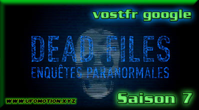 Saison 7 Dead Files (vostfr Google) Incomplet